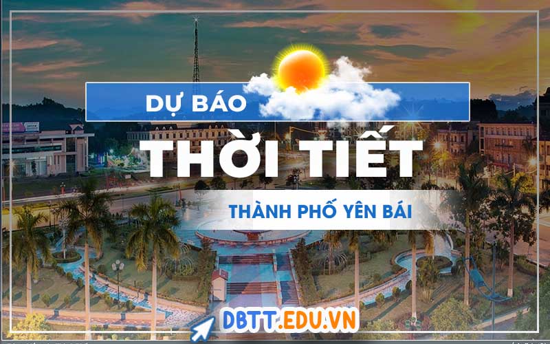 thoi-tiet-thanh-pho-yen-bai